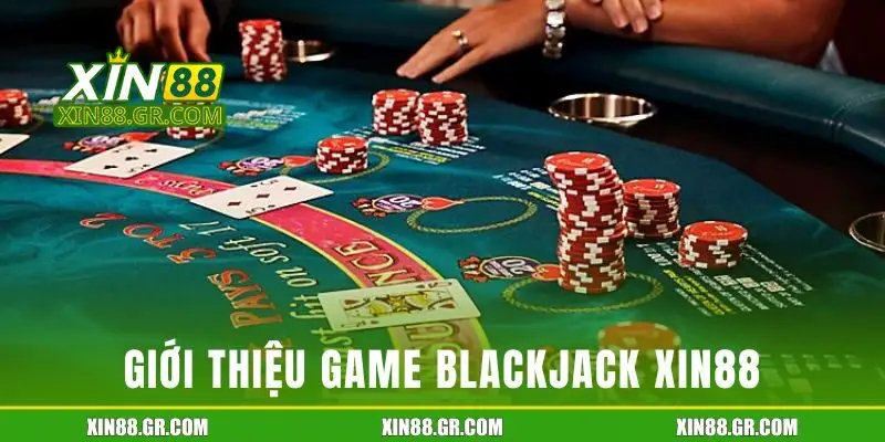 Giới thiệu game Blackjack XIN88