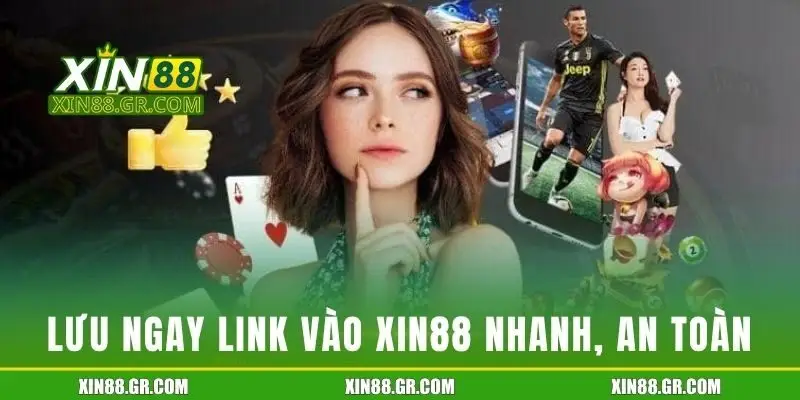 Lưu ngay link vào XIN88 nhanh chóng, an toàn