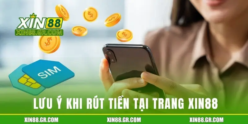 Một vài lưu ý khi rút tiền tại trang Xin88