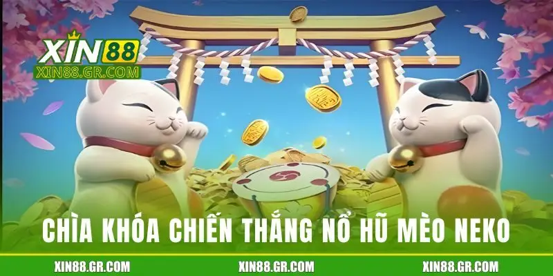 Chìa khóa chiến thắng nổ hũ Neko