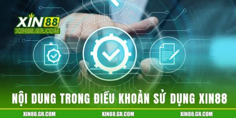 Những nội dung cụ thể trong điều khoản sử dụng Xin88