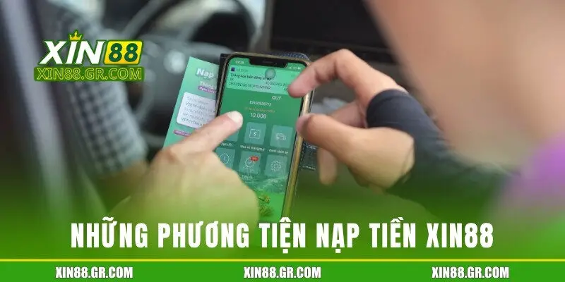 Những phương tiện nạp tiền Xin88 cần biết