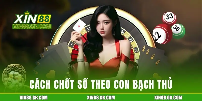 Cách chốt số theo bạch thủ