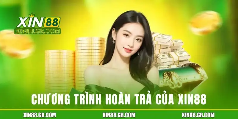 Tìm hiểu về chương trình hoàn trả của Xin88