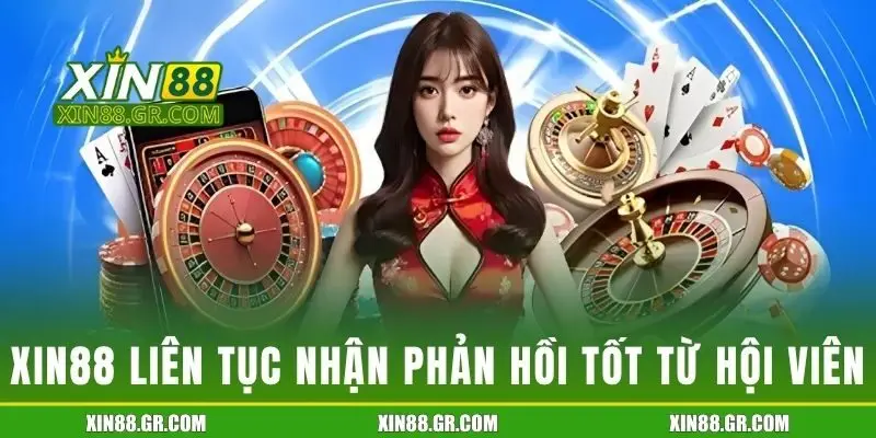 XIN88 liên tục nhận phản hồi tốt từ hội viên